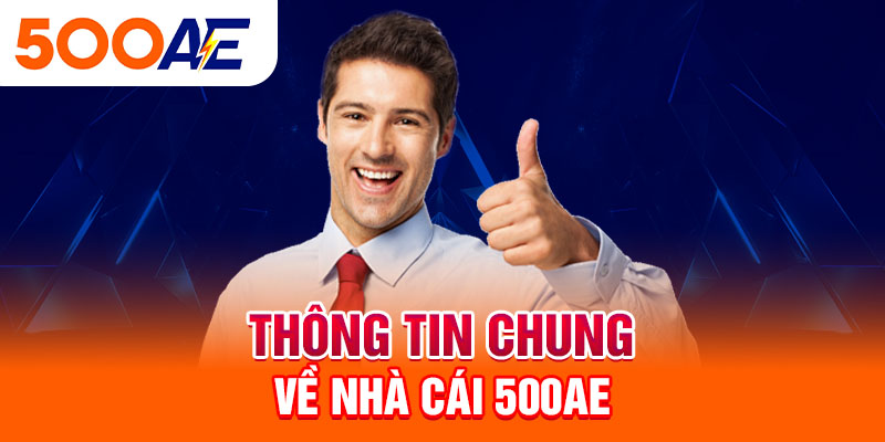 Thông tin chung về nhà cái 500Ae